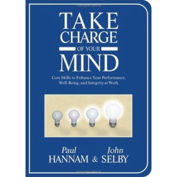 Pre-Owned Take Charge of Your Mind: Core Skills to Enhance Your Performance, Well-Being, and Integrity at Work (Hardcover) 1571744673 9781571744678