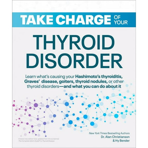 Take Charge: Take Charge of Your Thyroid Disorder: Learn What's Causing Your Hashimoto's Thyroiditis, Grave's Disease, Goiters, or (Paperback)