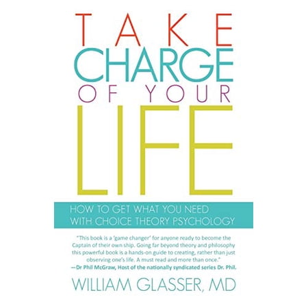 Pre-Owned Take Charge of Your Life: How to Get What You Need with Choice-Theory Psychology (Paperback) 1462037437 9781462037438