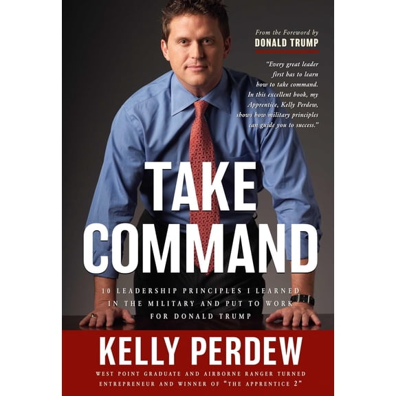 Take Command : 10 Leadership Principles I Learned in the Military and put to Wrok for Donald Trump (Hardcover)