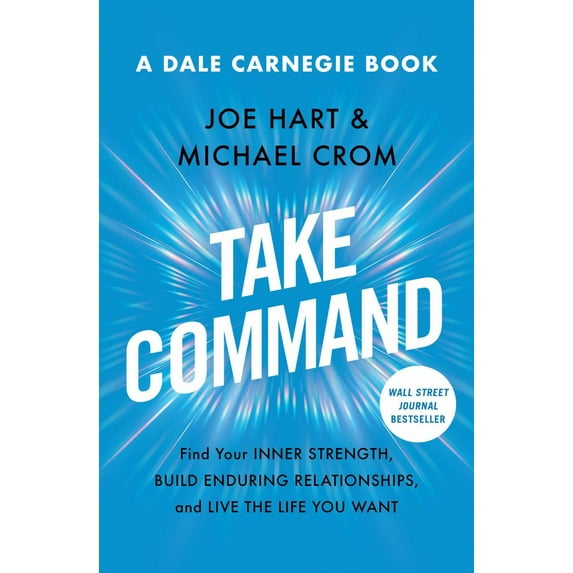 Take Command: Find Your Inner Strength, Build Enduring Relationships, and Live the Life You Want (Paperback)