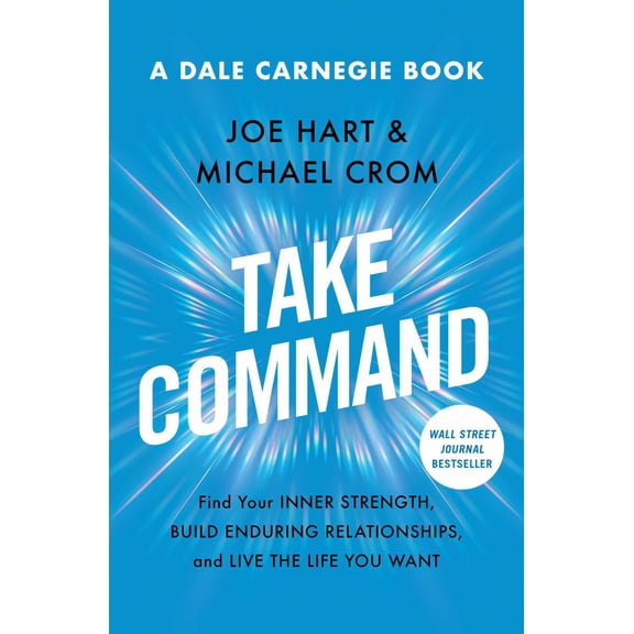Take Command: Find Your Inner Strength, Build Enduring Relationships, and Live the Life You Want (Paperback)