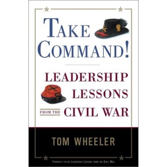 Pre-Owned Take Command!: Leadership Lessons from the Civil War (Paperback) 0385495196 9780385495196