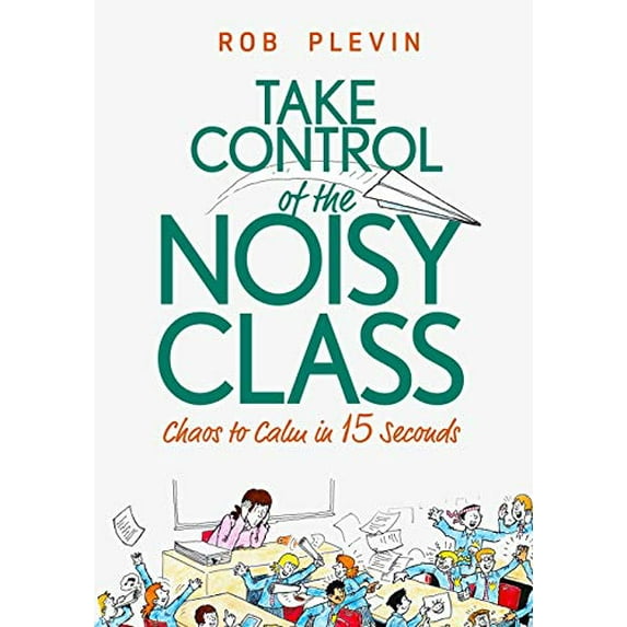 Pre-Owned Take Control of the Noisy Class: Chaos to Calm in 15 Seconds (Super-effective classroom management strategies for teachers in today's toughest classro (Paperback) 199934510X 9781999345105