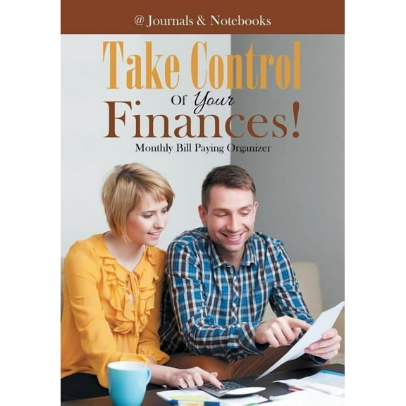 Take Control Of Your Finances! Monthly Bill Paying Organizer (Paperback)