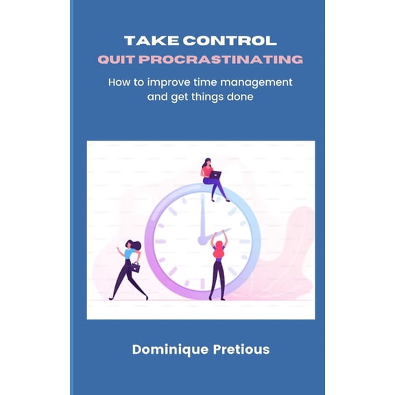 Take Control Quit Procrastinating: How to improve time management and get things done, (Paperback)