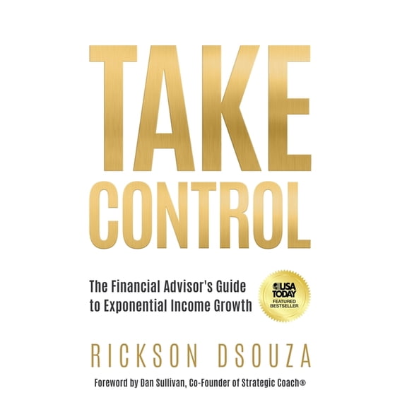 Take Control: The Financial Advisor's Guide to Exponential Income Growth, (Hardcover)