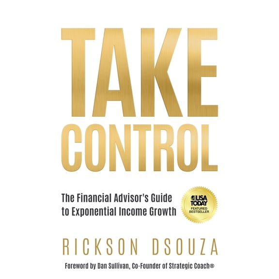 Take Control: The Financial Advisor's Guide to Exponential Income Growth, (Paperback)