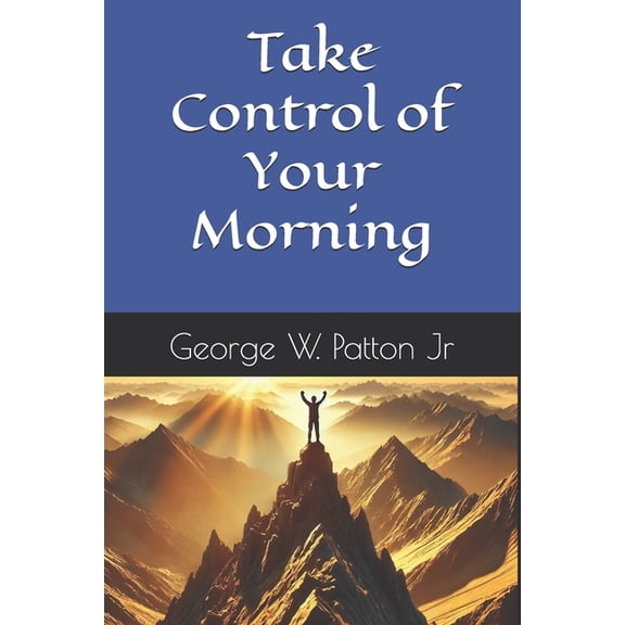 Take Control of Your Morning: Conquer Your Day, (Paperback)