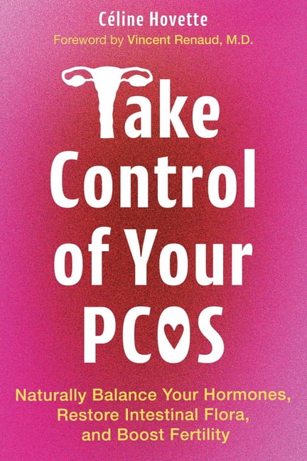 Take Control of Your Pcos: Naturally Balance Your Hormones, Restore Intestinal Flora, and Boost Fertility, (Paperback)