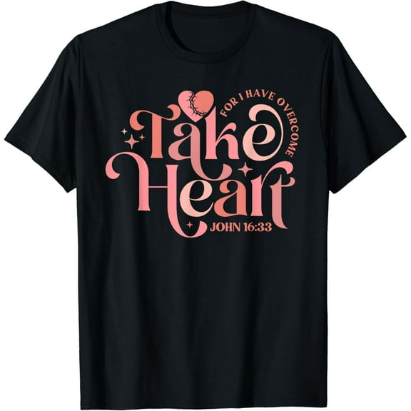 Take Heart For I Have Overcome - John 16:33 T-Shirt
