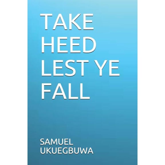 Take Heed Lest Ye Fall, (Paperback)