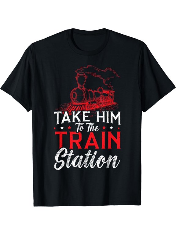 Take Him To The Train Station Train Lover Railway Locomotive T-Shirt