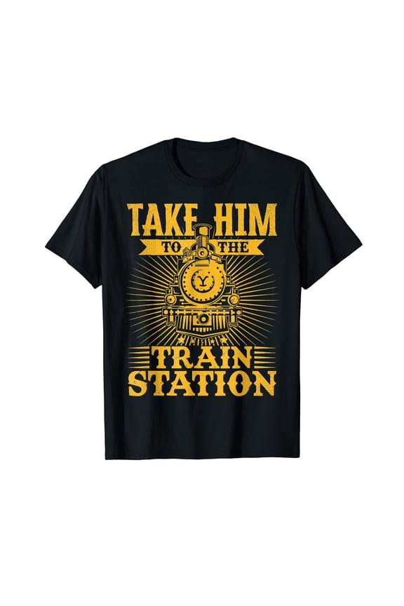 Take Him To The Train Station funny Vintage Quote Saying T-Shirt Black Tee