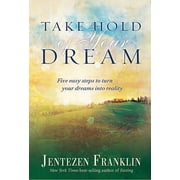 Take Hold of Your Dream : Five easy steps to turn your dreams into reality (Hardcover)