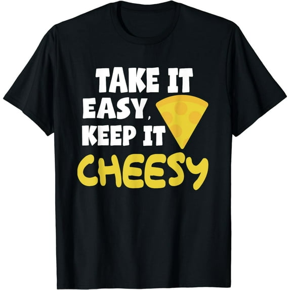 Take It Easy Keep It Cheesy T-Shirt Cheese Pizza T-Shirt
