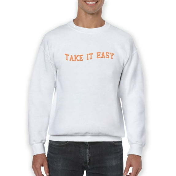 Take It Easy Quote Sweatshirt Men -Smartprints Designs, Male 5X-Large