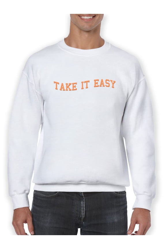 Take It Easy Quote Sweatshirt Men -Smartprints Designs, Male Small