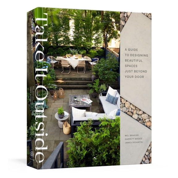 Take It Outside: A Guide to Designing Beautiful Spaces Just Beyond Your Door: An Interior Design Book, (Hardcover)