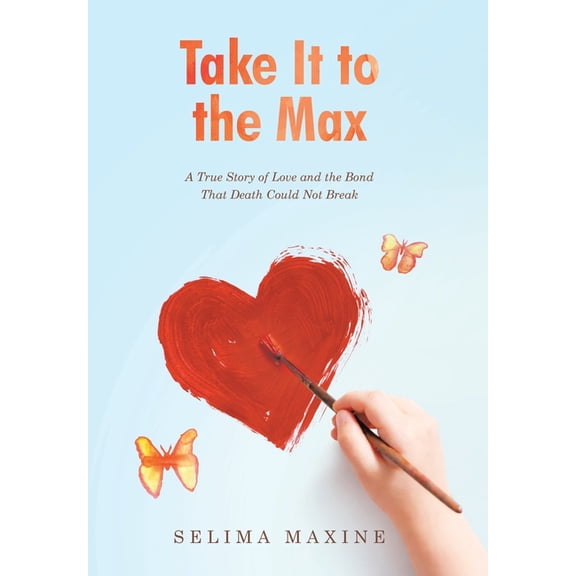 Take It to the Max: A True Story of Love and the Bond That Death Could Not Break, (Hardcover)
