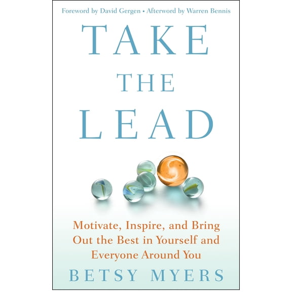 Take the Lead: Motivate, Inspire, and Bring Out the Best in Yourself and Everyone Around You (Hardcover) by Betsy Myers, John David Mann, David Gergen