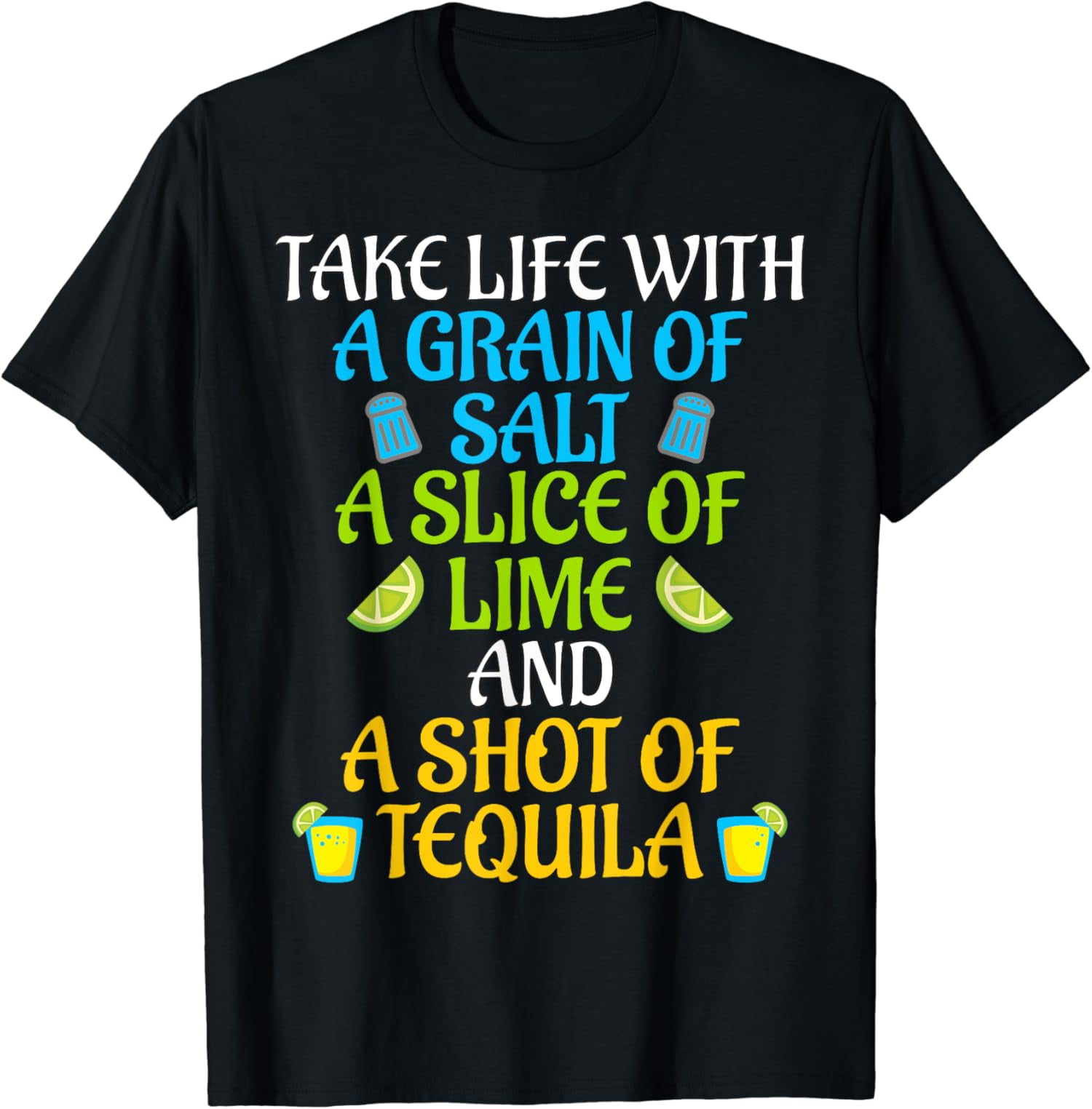 Take Life With Salt A Lime And Shot Of Tequila Gift T Shirt Take Life With Salt A Lime And Shot Of Tequila Gift T Shirt