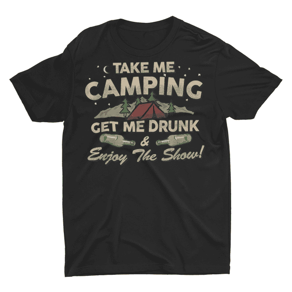 Take ME Camping and Get Me Drunk, Funny Camping Shirt, Campground Gift