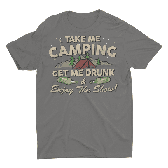 Take ME Camping and Get Me Drunk, Funny Camping Shirt, Campground Gift