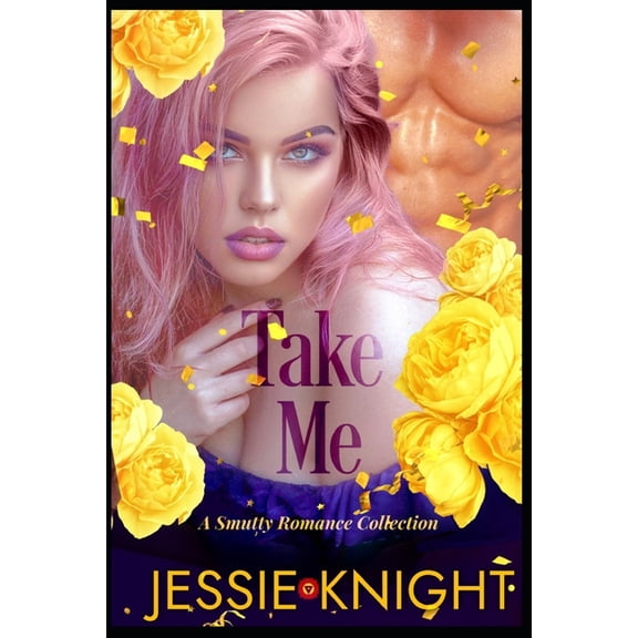 Take Me: A Smutty Romance Collection, Smutty Short Reads, Smutty Novellas, Smutty Quick Reads, (Paperback)