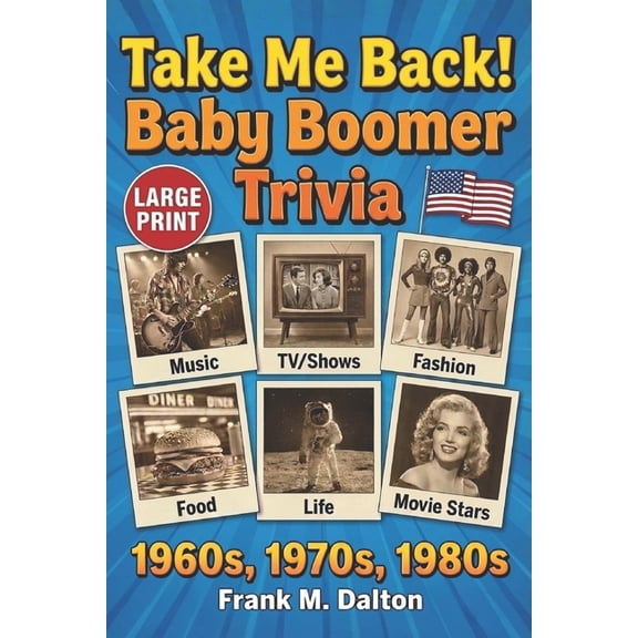 Take Me Back! Baby Boomer Trivia US Edition: Music, TV, Movies, Fashion, Food and Life in the 1960s, 1970s and 1980s Lar, (Paperback)