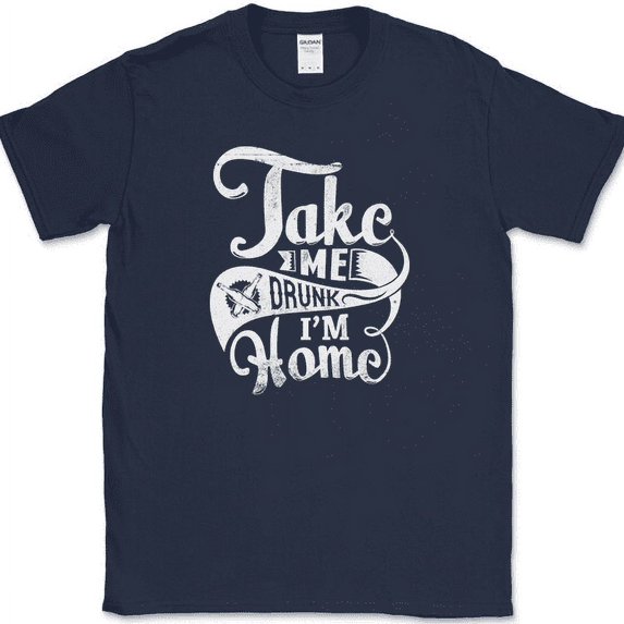 Take Me Drunk Im Home T-Shirt Funny Bar Drinking Party Humor Novelty Cotton Tee - Navy, 5XL