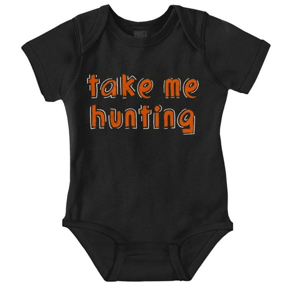 Take Me Hunting Cute Son Daughter Romper Boys or Girls Infant Baby Brisco Brands 12M