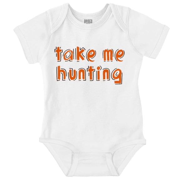 Take Me Hunting Cute Son Daughter Romper Boys or Girls Infant Baby Brisco Brands 18M