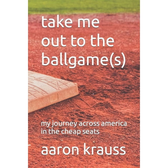 Take Me Out to the Ballgame(s): My Journey Across America in the Cheap Seats, (Paperback)