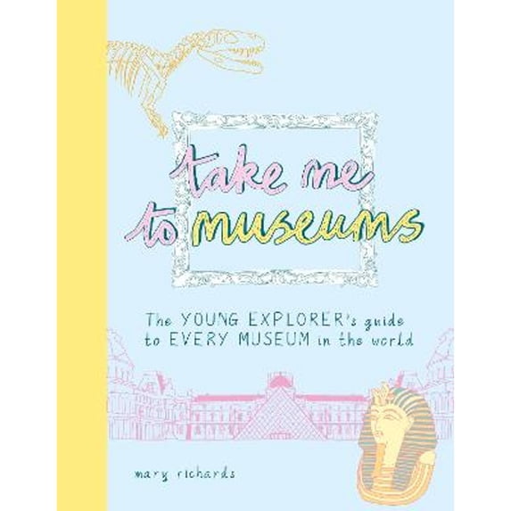 Pre-Owned Take Me To Museums: The Young Explorer's Guide to Every Museum in the World (Paperback 9781916474505) by Mary Richards