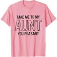 Take Me To My Aunt You Peasant Funny Niece Nephew TShirt