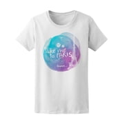 Take Me To Paris France T-Shirt Women -Image by Shutterstock, Female Small