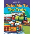 thumbnail image 1 of Take Me To The Train: Trains Coloring Books, (Paperback), 1 of 1