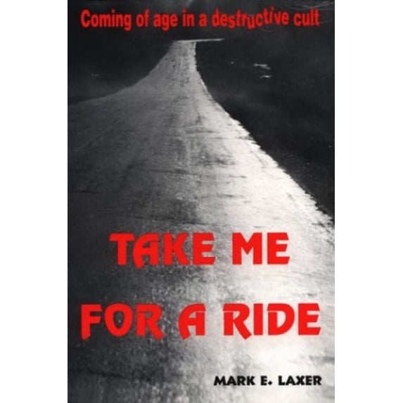 Pre-Owned Take Me for a Ride: Coming of Age in a Destructive Cult (Paperback) 0963810839 9780963810830