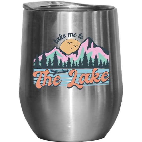 Take Me to the Lake, Vacation or Adventure Themed Art Merch Gift, Stainless Steel 12oz Wine Tumbler