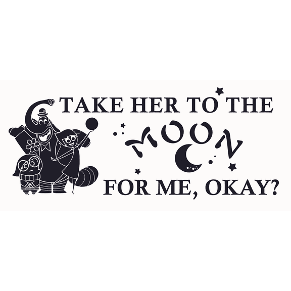 Take Her to the Moon for Me Okay? by Bing Bong, Joy and Sadness a Bunch of Characters from the Movie Inside Out Black and White Art with Inspiration Quotation for Living Room Vinyl Wall Decal - Motiva