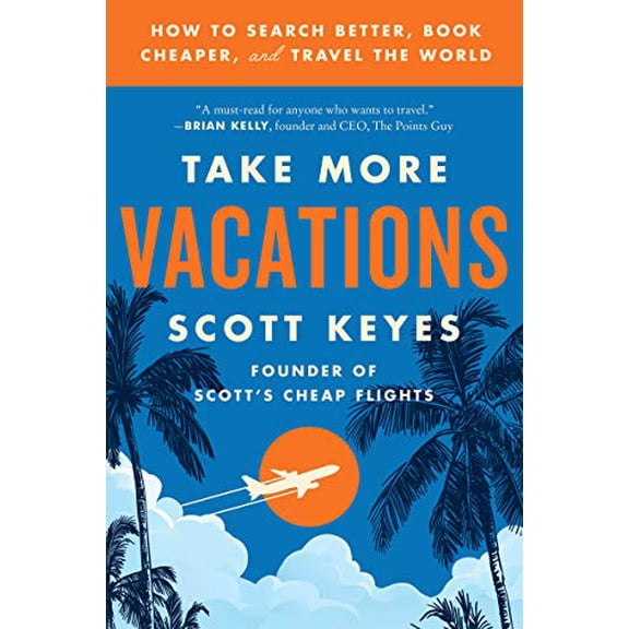 Pre-Owned Take More Vacations: How to Search Better, Book Cheaper, and Travel the World (Paperback) 0062993542 9780062993540