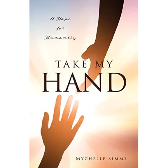 Pre-Owned Take My Hand: A Hope for Humanity (Paperback) 166287068X 9781662870682