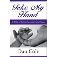 thumbnail image 1 of Pre-Owned Take My Hand: A Walk of Faith Through Dark Places (Paperback) by Dan Cole, 1 of 1