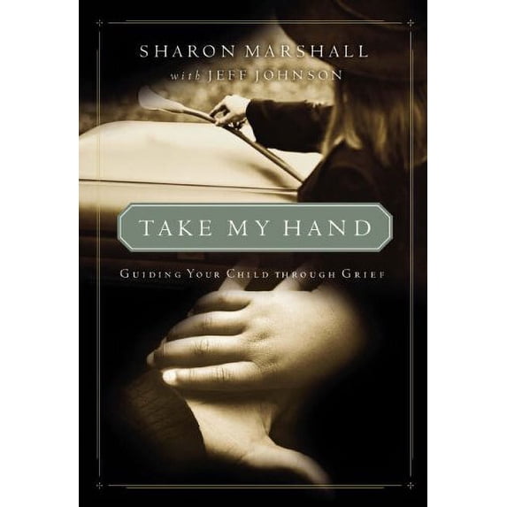 Pre-Owned Take My Hand: Guiding Your Child Through Grief (Paperback) 0310238455 9780310238454