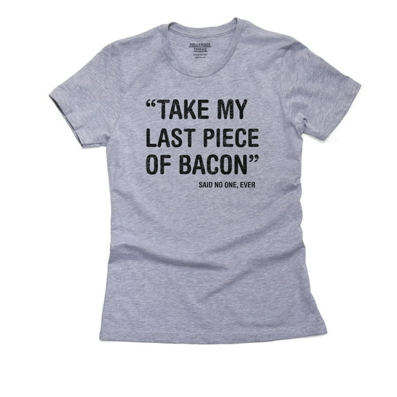 Take My Last Piece Of Bacon - Said No One Women's Cotton Grey T-Shirt