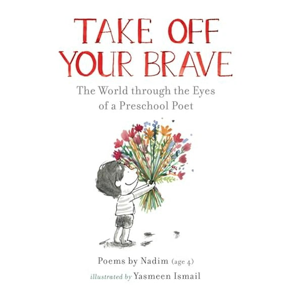 Pre-Owned Take Off Your Brave: The World through the Eyes of a Preschool Poet, 9781536223163, 1536223166, Hardcover,