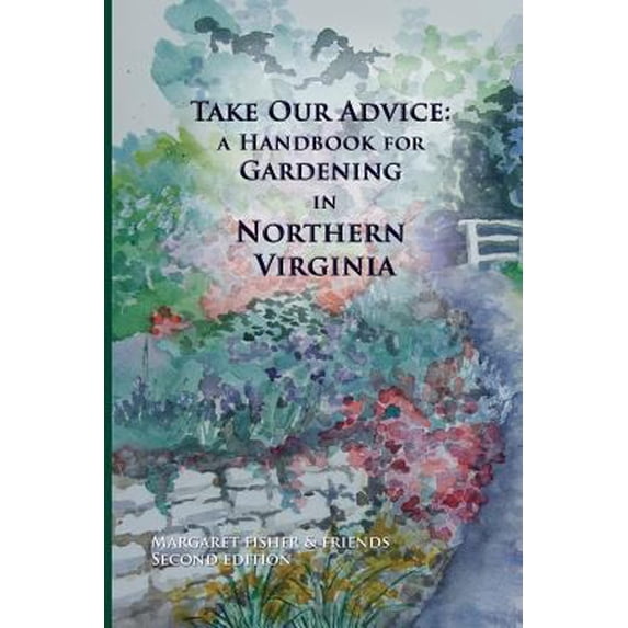 Pre-Owned Take Our Advice: A Handbook for Gardening in Northern Virginia (Paperback) 0985009012 9780985009014