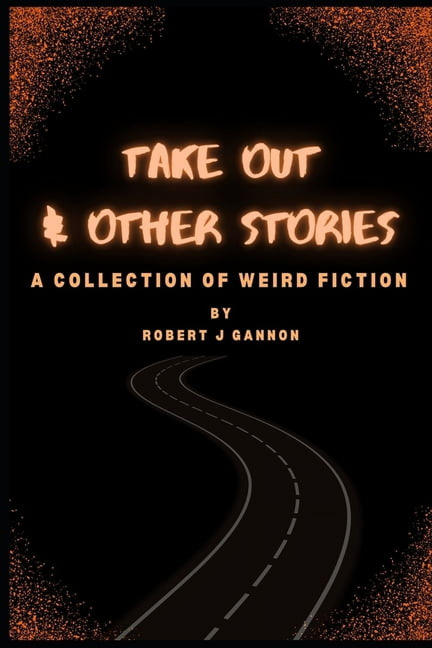 Take Out &amp; Other Stories: A Collection of Weird Fiction, (Paperback)