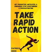 Take Rapid Action Get Productive, Motivated, Energized; Stop Overthinking & Procrastinating Hardcover